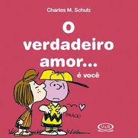 O VERDADEIRO AMOR ... É VOCÊ - SCHULZ, CHARLES M.