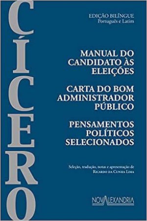 MANUAL DO CANDIDATO ÀS ELEIÇÕES - CARTA AO BOM ADMINISTRADOR PÚBLICO BILINGUE - CICERO, MARCO TÚLIO