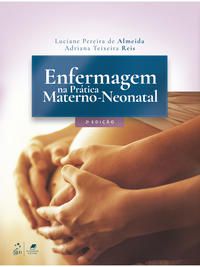 ENFERMAGEM NA PRÁTICA MATERNO-NEONATAL - ALMEIDA, LUCIANE PEREIRA DE