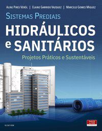 SISTEMAS PREDIAIS HIDRÁULICOS E SANITÁRIOS - PROJETOS PRÁTICOS E SUSTENTÁVEIS - ALINE VERÓL