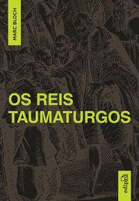 OS REIS TAUMATURGOS - BLOCH, MARC