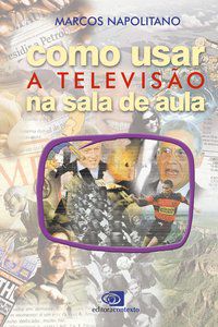 COMO USAR A TELEVISÃO NA SALA DE AULA - NAPOLITANO, MARCOS