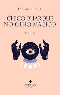 CHICO BUARQUE NO OLHO MÁGICO - AMARAL JR., LAÍS