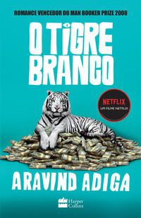 O TIGRE BRANCO - ADIGA, ARAVIND