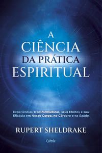 A CIÊNCIA DA PRÁTICA ESPIRITUAL - SHELDRAKE, RUPERT