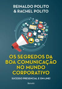OS SEGREDOS DA BOA COMUNICAÇÃO NO MUNDO CORPORATIVO - 1ª EDIÇÃO 2021 - POLITO, REINALDO