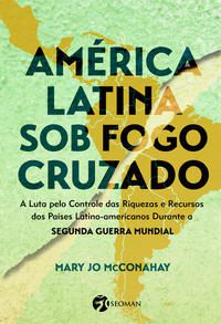 AMÉRICA LATINA SOB O FOGO CRUZADO - MCCONAHAY, MARY JO