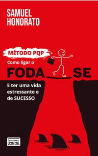 COMO LIGAR O FODA-SE E TER UMA VIDA ESTRESSANTE E DE SUCESSO - HONORATO, SAMUEL