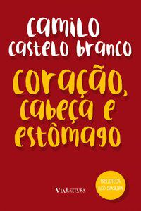CORAÇÃO, CABEÇA E ESTÔMAGO - CASTELO BRANCO, CAMILO