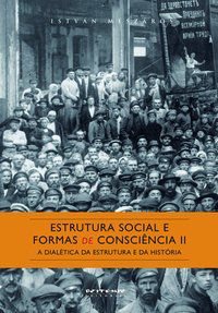 ESTRUTURA SOCIAL E FORMAS DE CONSCIÊNCIA II - MÉSZÁROS, ISTVÁN