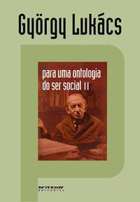 PARA UMA ONTOLOGIA DO SER SOCIAL II - LUKÁCS, GYÖRGY