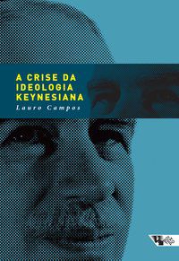 A CRISE DA IDEOLOGIA KEYNESIANA - CAMPOS, LAURO