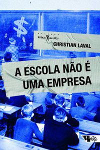 A ESCOLA NÃO É UMA EMPRESA - LAVAL, CHRISTIAN