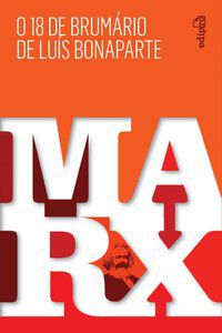 O 18 DE BRUMÁRIO DE LUÍS BONAPARTE - MARX, KARL