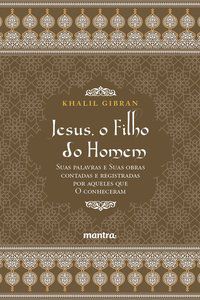 JESUS, O FILHO DO HOMEM - GIBRAN, GIBRAN KHALIL