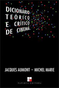 DICIONÁRIO TEÓRICO E CRÍTICO DE CINEMA - AUMONT, JACQUES