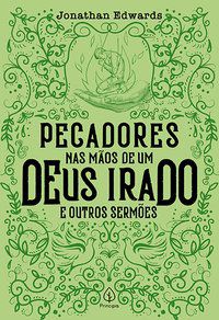 PECADORES NAS MÃOS DE UM DEUS IRADO E OUTROS SERMÕES - EDWARDS, JONATHAN