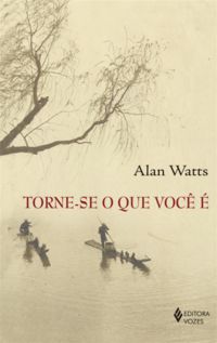 TORNE-SE O QUE VOCÊ É - WATTS, ALAN