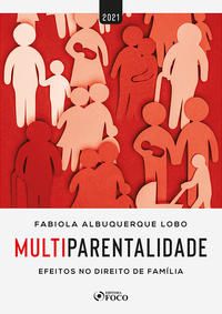 MULTIPARENTALIDADE: EFEITOS NO DIREITO DE FAMÍLIA - 1ª ED - 2021 - LOBO, FABÍOLA ALBUQUERQUE