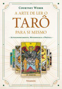 A ARTE DE LER O TARÔ PARA SI MESMO - WEBER, COURTNEY