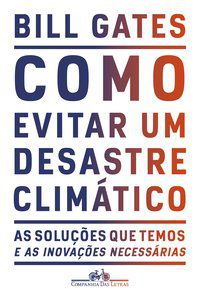 COMO EVITAR UM DESASTRE CLIMÁTICO - AUTOR(A): GATES, BILL