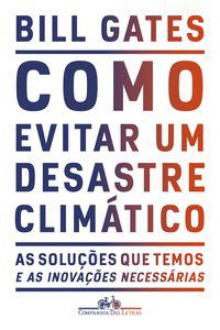 COMO EVITAR UM DESASTRE CLIMÁTICO - GATES, BILL