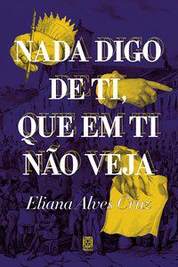 NADA DIGO DE TI, QUE EM TI NÃO VEJA - CRUZ, ELIANA ALVES