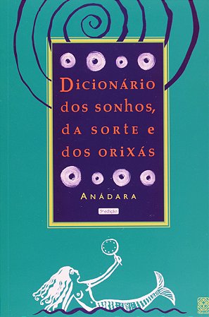 DICIONÁRIO DOS SONHOS, DA SORTE E DOS ORIXÁS - ANADARA