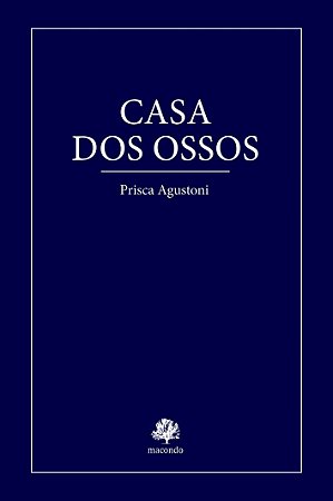 CASA DOS OSSOS - AGUSTONI, PRISCA