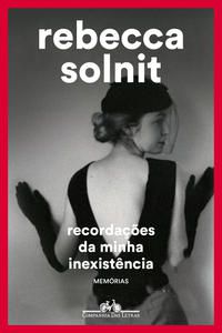 RECORDAÇÕES DA MINHA INEXISTÊNCIA - SOLNIT, REBECCA