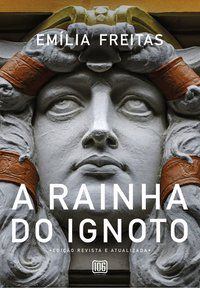 A RAINHA DO IGNOTO - FREITAS, EMÍLIA