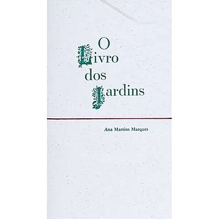 O LIVRO DOS JARDINS - MARQUES, ANA MARTINS