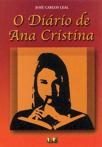 O DIÁRIO DE ANA CRISTINA - LEAL, JOSÉ CARLOS