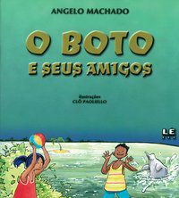 O BOTO E SEUS AMIGOS - MACHADO, ANGELO