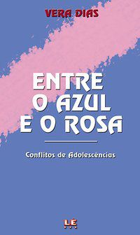ENTRE O AZUL E O ROSA - DIAS, VERA