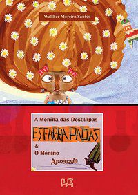 A MENINA DAS DESCULPAS ESFARRAPADAS & O MENINO APRESSADO - SANTOS, WALTHER MOREIRA
