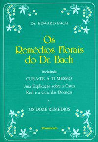 OS REMÉDIOS FLORAIS DO DR. BACH - BACH, EDWARD