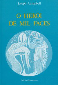 O HERÓI DE MIL FACES - CAMPBELL, JOSEPH