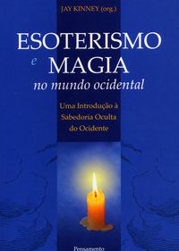 ESOTERISMO E MAGIA NO MUNDO OCIDENTAL - JAY KINNEY (ORG.)