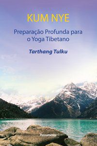KUM NYE PREPARAÇÃO PROFUNDA PARA O YOGA TIBETANA - TULKU, TARTHANG