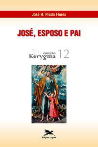 JOSÉ - ESPOSO E PAI - VOL. 12 - FLORES, JOSÉ H. PRADO