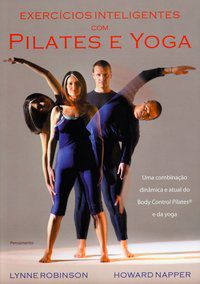 EXERCICIOS INTELIGENTES COM PILATES E YOGA - ROBINSON, LYNNE