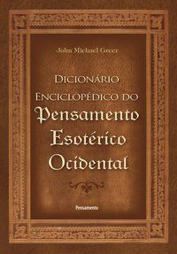 O DICIONÁRIO ENCICLOPÉDICO DO PENSAMENTO ESOTÉRICO OCIDENTAL - GREER, JOHN MICHAEL