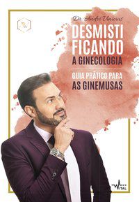 DESMISTIFICANDO A GINECOLOGIA - VINÍCIUS, DR. ANDRÉ