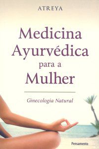 MEDICINA AYURVÉDICA PARA A MULHER - ATREYA