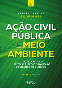 AÇÃO CIVIL PÚBLICA E MEIO AMBIENTE - 4ª ED - 2021 - RODRIGUES, MARCELO ABELHA