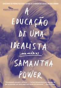 A EDUCAÇÃO DE UMA IDEALISTA - POWER, SAMANTHA