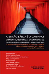 ATENÇÃO BÁSICA É O CAMINHO! DESMONTES, RESISTÊNCIAS E COMPROMISSOS. CONTRIBUIÇÕES DAS UNIVERSIDADES  -