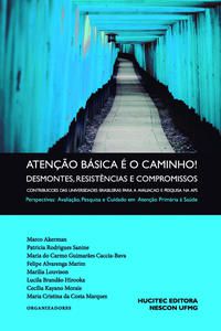 ATENÇÃO BÁSICA É O CAMINHO! DESMONTES, RESISTÊNCIAS E COMPROMISSOS. CONTRIBUIÇÕES DAS UNIVERSIDADES  -
