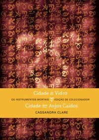 CIDADE DE VIDRO E CIDADE DOS ANJOS CAÍDOS (EDIÇÃO DE COLECIONADOR - 2 EM 1) - VOL. 2 - CLARE, CASSANDRA